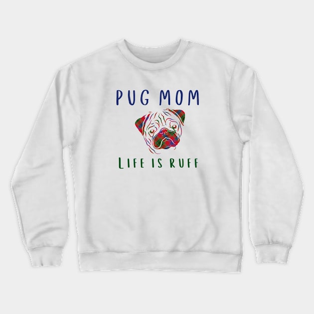 Pug Mom Life is Ruff Crewneck Sweatshirt by Mplanet